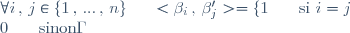 \forall i \, , \, j \in \lbrace 1 \, , \, ... \, , \, n\rbrace \hspace{15pt} <\beta_i \, , \, \beta'_{j}> = \lbrace 1 \hspace{15pt} \text{ si } i = j \\ 0 \hspace{15pt} \text{ sinon}\.